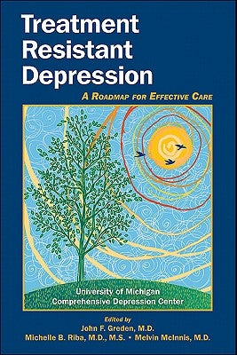 Treatment Resistant Depression: A Roadmap for Effective Care by Greden, John F.