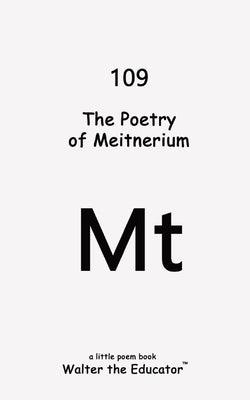 The Poetry of Meitnerium by Walter the Educator