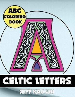 ABC Coloring Book: Celtic Letters by Kaguri, Jeff