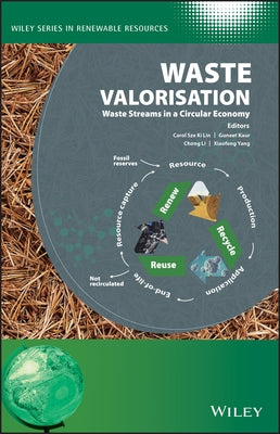 Waste Valorisation: Waste Streams in a Circular Economy by Sze Ki Lin, Carol