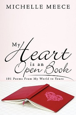 My Heart is an Open Book: 101 Poems From My World to Yours by Meece, Michelle