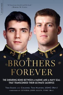 Brothers Forever: The Enduring Bond Between a Marine and a Navy SEAL That Transcended Their Ultimate Sacrifice by Sileo, Tom