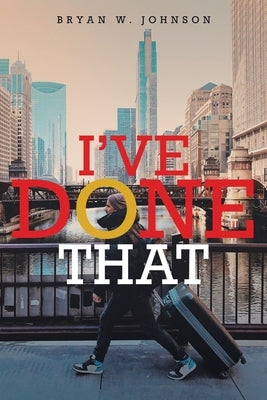 I've Done That by Johnson, Bryan W.