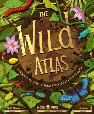 The Wild Atlas: Journey to the World's Most Remote Places by Daood, Seth