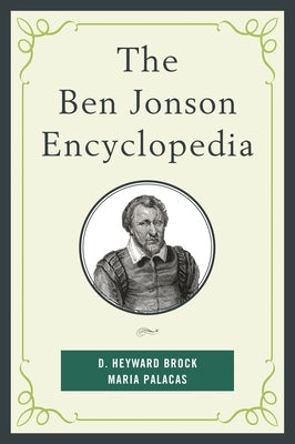 Ben Jonson Encyclopedia by Brock, D. Heyward