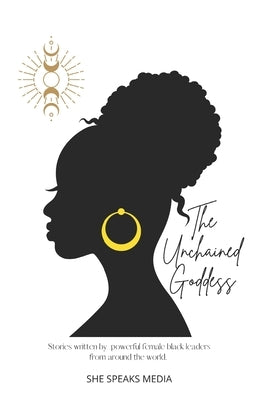 The Unchained Goddess: Stories written by powerful female black leaders from around the world. by Jones, Andrea