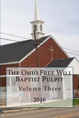 The Ohio Freee Will Baptist Pulpit: Volume Three by Loveless, Alton E.