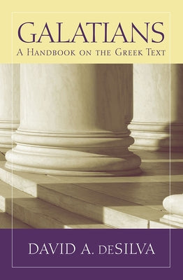 Galatians: A Handbook on the Greek Text by Desilva, David A.