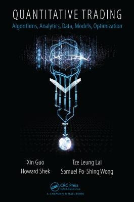 Quantitative Trading: Algorithms, Analytics, Data, Models, Optimization by Guo, Xin