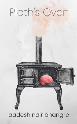 Plath's Oven by Bhangre, Aadesh