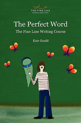 The Perfect Word: The Fine Line Writing Course by Gould, Kate
