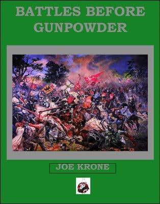 Battles Before Gunpowder by Krone, Joe
