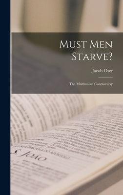 Must Men Starve?: the Malthusian Controversy by Oser, Jacob 1915-
