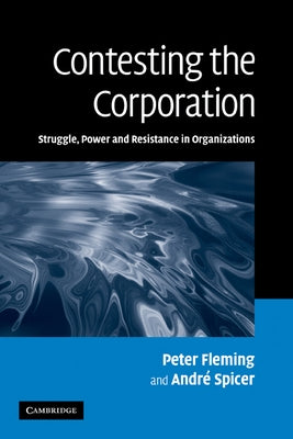 Contesting the Corporation: Struggle, Power and Resistance in Organizations by Peter, Fleming