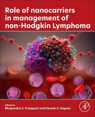 Role of Nanocarriers in Management of Non-Hodgkin Lymphoma by Prajapati, Bhupendra G.