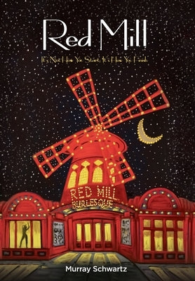 Red Mill: It's Not How You Start, It's How You Finish by Schwartz, Murray