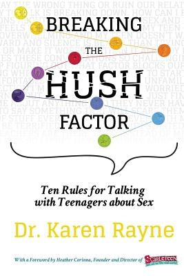 Breaking the Hush Factor: Ten Rules for Talking with Teenagers about Sex by Rayne, Karen