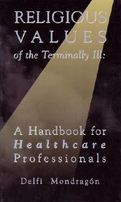 Religious Values of the Terminally Ill by Mondragon, Delfi