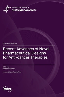 Recent Advances of Novel Pharmaceutical Designs for Anti-cancer Therapies by Biersack, Bernhard