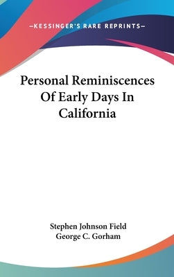 Personal Reminiscences Of Early Days In California by Field, Stephen Johnson