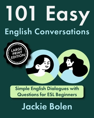 101 Easy English Conversations: Simple English Dialogues with Questions for ESL Beginners by Bolen, Jackie