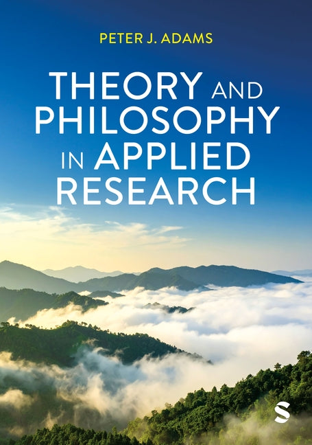 Theory and Philosophy in Applied Research by Adams, Peter J.