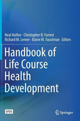 Handbook of Life Course Health Development by Halfon, Neal