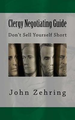 Clergy Negotiating Guide: Don't Sell Yourself Short by Zehring, John