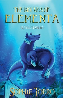The Wolves of Elementa: Royal Rivalry by Torro, Sophie