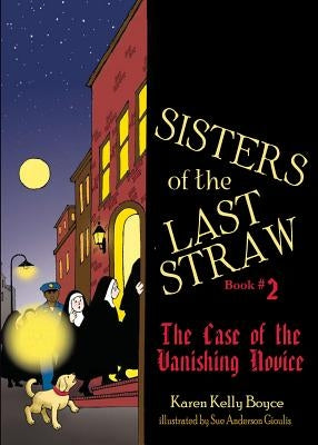 Sisters of the Last Straw, Book 2: The Case of the Vanishing Novice by Boyce, Karen Kelly