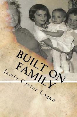 Built on Family: The Little Italy of Portland, Maine by Carter Logan, Jamie E.