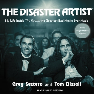 The Disaster Artist: My Life Inside the Room, the Greatest Bad Movie Ever Made by Bissell, Tom
