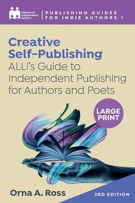 Creative Self-Publishing: ALLi's Guide to Independent Publishing for Authors and Poets by Independent Authors, Alliance Of