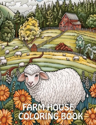 Farmhouse Coloring Book: 40+ Images of Country Scenes With Charming Designs For Stress Relief And Relaxation by James, Earl