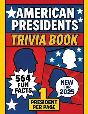 Ultimate U.S. Presidents Trivia Book: 564 Fun Facts About All 47 American Presidents - 8.5"x11" - Educational History Gift - For Classrooms, Coffee Ta by Winchester, Jade