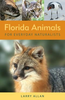 Florida Animals for Everyday Naturalists by Allan, Larry