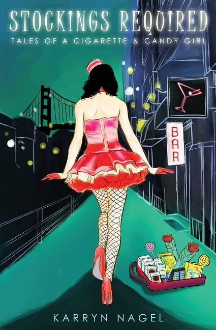 Stockings Required: Tales of a Cigarette & Candy Girl by Nagel, Karryn
