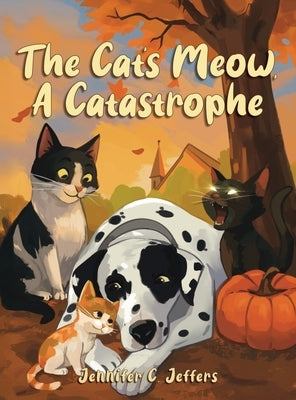 The Cat's Meow, A Catastrophe by Jeffers, Jennifer C.