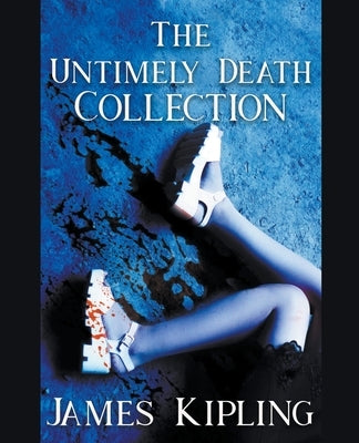 The Untimely Death Collection by Kipling, James