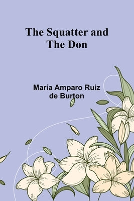 The Squatter and the Don by Amparo Ruiz de Burton, Mar?a