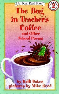 The Bug in Teacher's Coffee: And Other School Poems by Dakos, Kalli