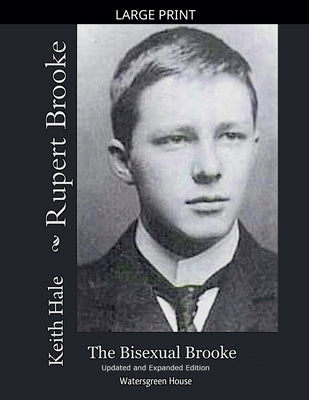 Rupert Brooke: The Bisexual Brooke, Updated and Expanded Edition by Hale, Keith