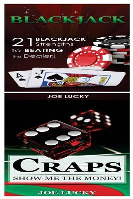 Blackjack & Craps: 21 Blackjack Strengths to Beating the Dealer! & Show Me the Money! by Lucky, Joe
