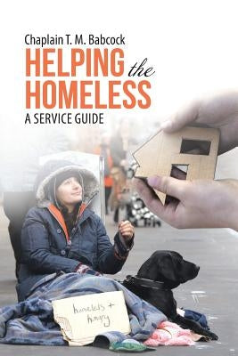 Helping the Homeless: A Service Guide by Babcock, Chaplain T. M.