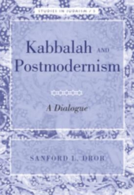 Kabbalah and Postmodernism: A Dialogue by Kornberg Greenberg, Yudit