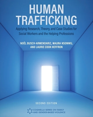 Human Trafficking: Applying Research, Theory, and Case Studies for Social Workers and the Helping Professions by Busch-Armendariz, Noёl