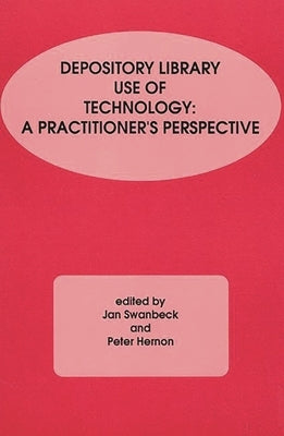 Depository Library Use of Technology: A Practitioner's Perspective by Swanbeck, Jan