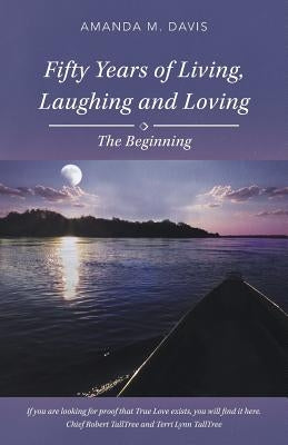 Fifty Years of Living, Laughing and Loving: The Beginning by Davis, Amanda M.