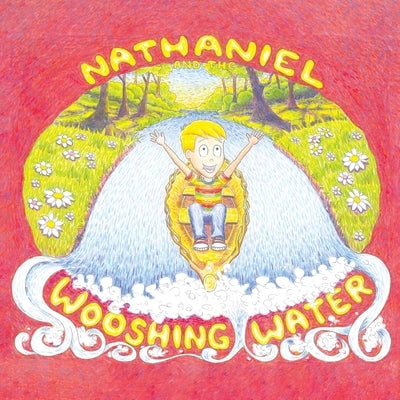 Nathaniel and the Wooshing Water by Nathaniel's Daddy