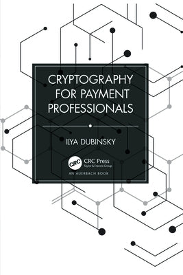 Cryptography for Payment Professionals by Dubinsky, Ilya